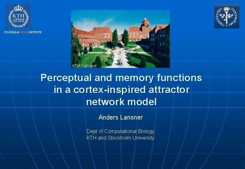 STOCKHOLM BRAIN INSTITUTE KTH Campus Perceptual and memory functions in a cortex-inspired attractor network