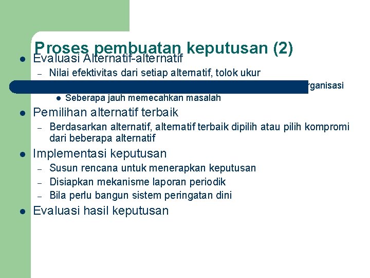 l Proses pembuatan keputusan (2) Evaluasi Alternatif-alternatif – Nilai efektivitas dari setiap alternatif, tolok