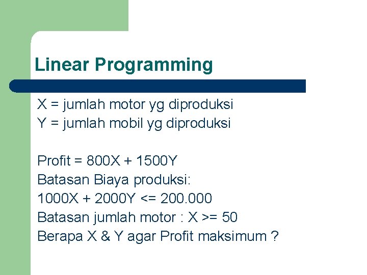 Linear Programming X = jumlah motor yg diproduksi Y = jumlah mobil yg diproduksi