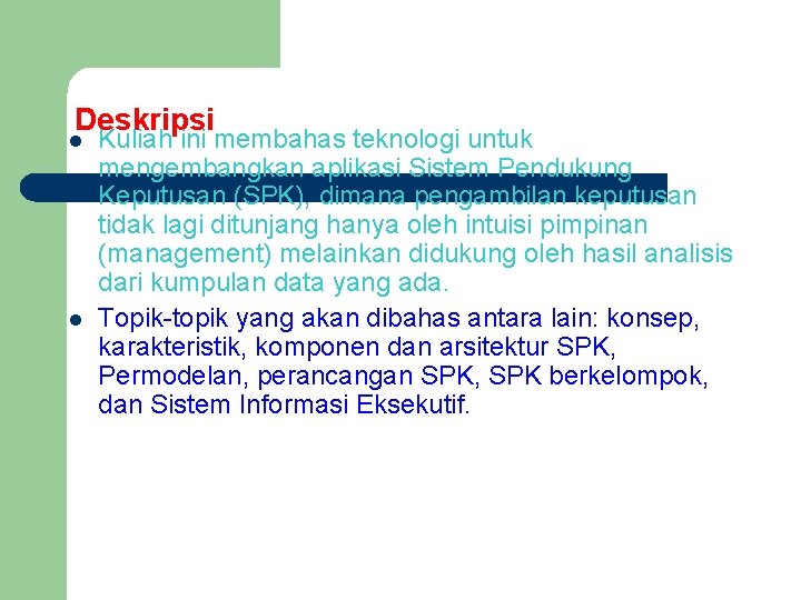 Deskripsi l l Kuliah ini membahas teknologi untuk mengembangkan aplikasi Sistem Pendukung Keputusan (SPK),