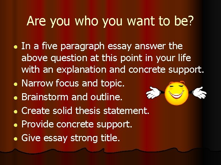 Are you who you want to be? ● ● ● In a five paragraph