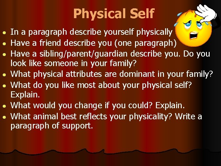 Physical Self ● ● ● ● In a paragraph describe yourself physically Have a
