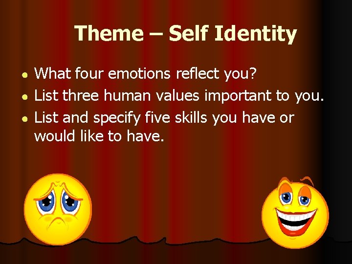 Theme – Self Identity What four emotions reflect you? ● List three human values
