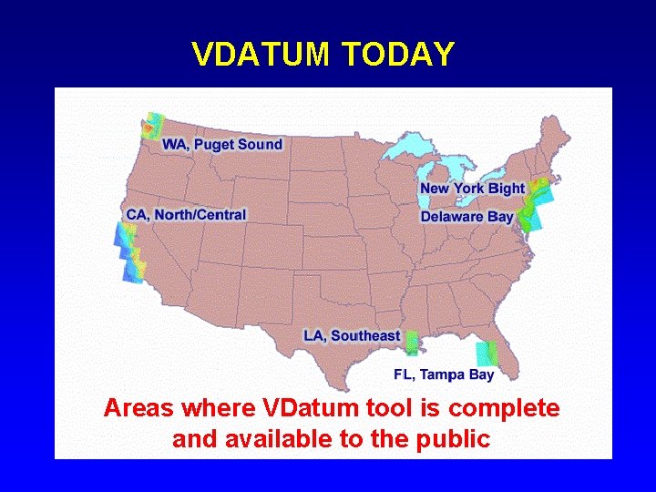 VDATUM TODAY Areas where VDatum tool is complete and available to the public 