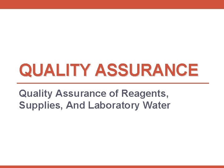 QUALITY ASSURANCE Quality Assurance of Reagents, Supplies, And Laboratory Water 