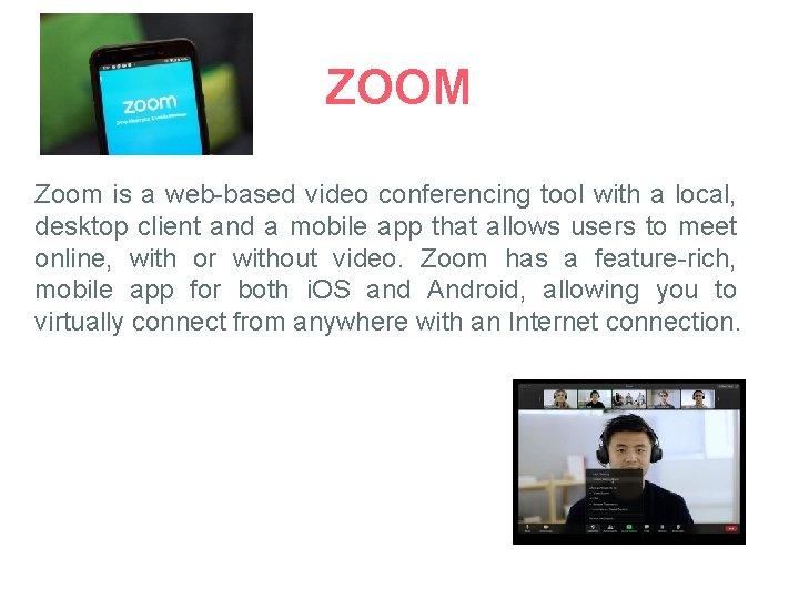 ZOOM Zoom is a web-based video conferencing tool with a local, desktop client and