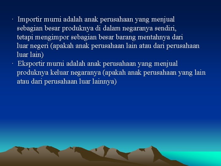 · Importir murni adalah anak perusahaan yang menjual sebagian besar produknya di dalam negaranya