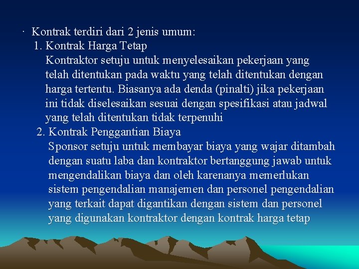 · Kontrak terdiri dari 2 jenis umum: 1. Kontrak Harga Tetap Kontraktor setuju untuk