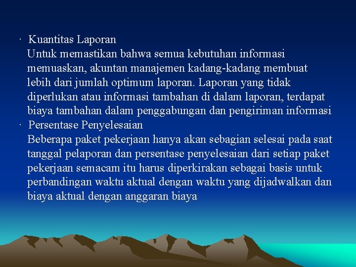 · Kuantitas Laporan Untuk memastikan bahwa semua kebutuhan informasi memuaskan, akuntan manajemen kadang-kadang membuat