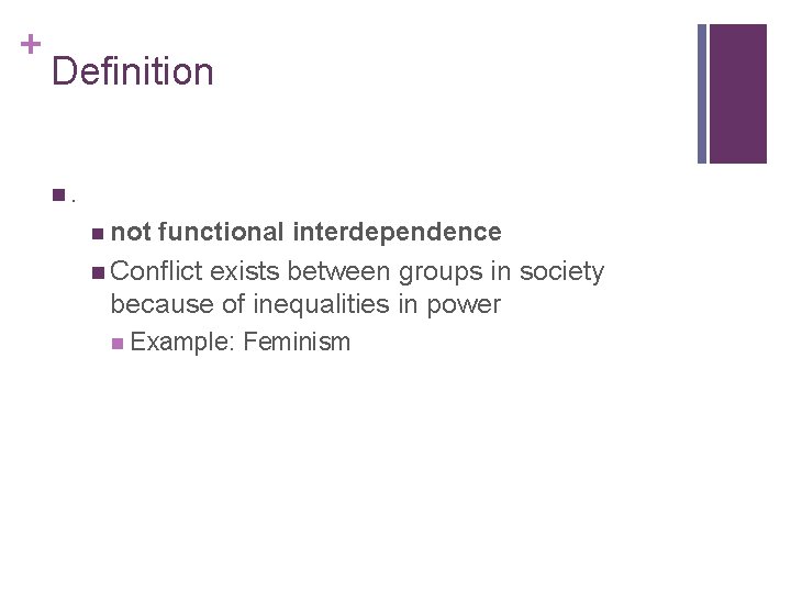 + Definition n. n not functional interdependence n Conflict exists between groups in society