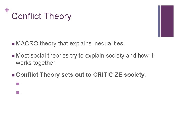 + Conflict Theory n MACRO theory that explains inequalities. n Most social theories try