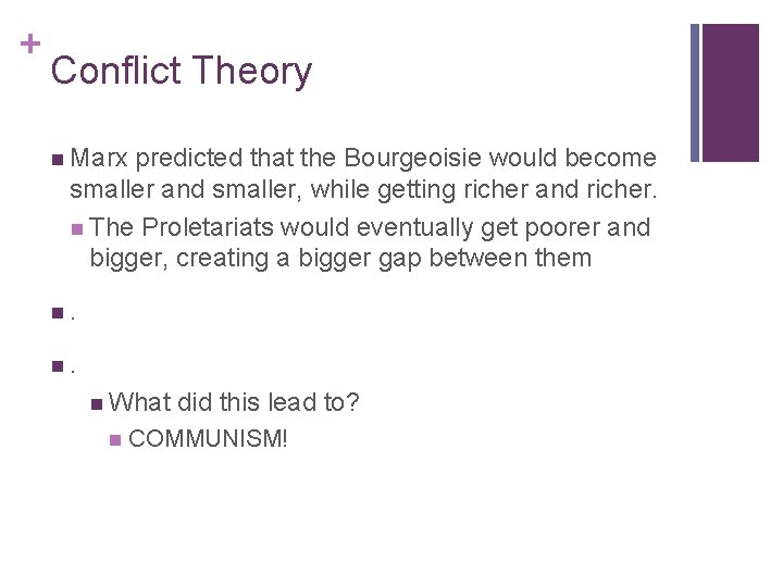 + Conflict Theory n Marx predicted that the Bourgeoisie would become smaller and smaller,