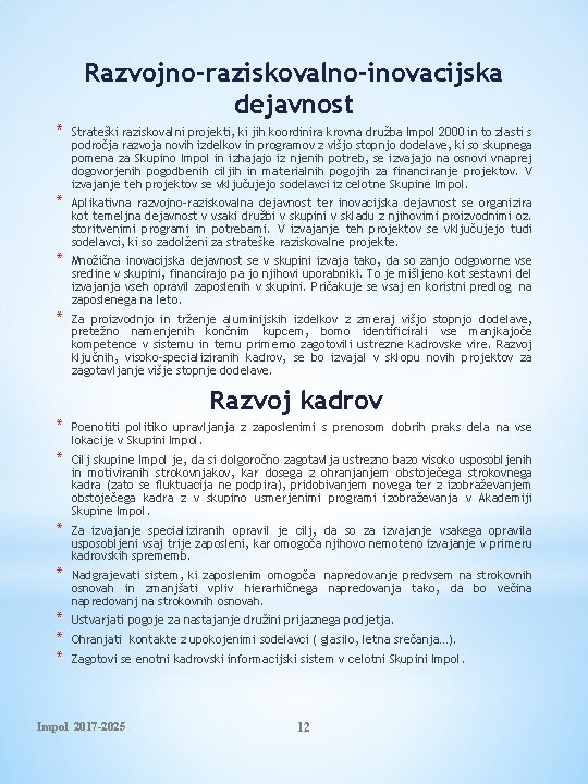 Razvojno-raziskovalno-inovacijska dejavnost * Strateški raziskovalni projekti, ki jih koordinira krovna družba Impol 2000 in