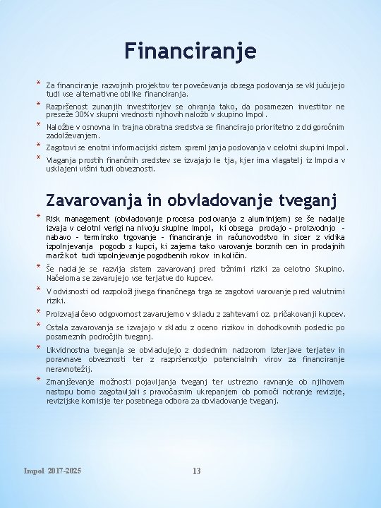 Financiranje * Za financiranje razvojnih projektov ter povečevanja obsega poslovanja se vključujejo tudi vse