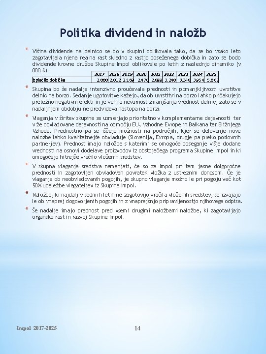 Politika dividend in naložb * Višina dividende na delnico se bo v skupini oblikovala
