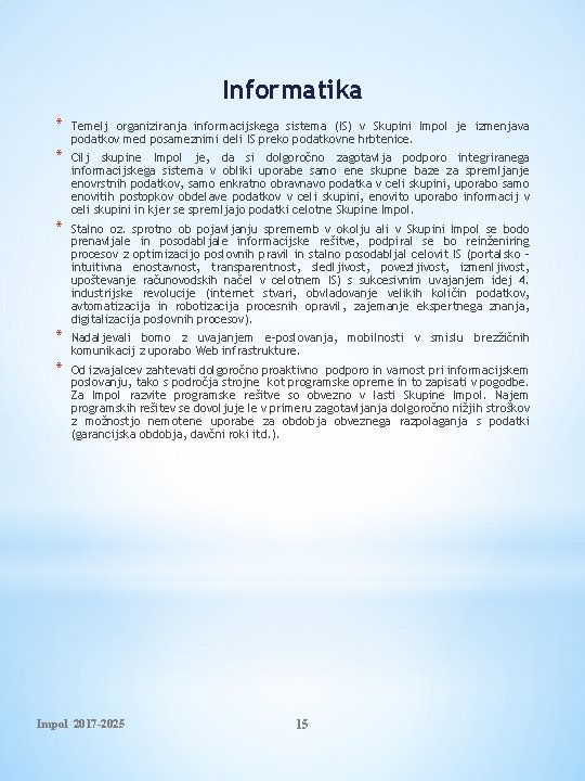 Informatika * Temelj organiziranja informacijskega sistema (IS) v Skupini Impol je izmenjava podatkov med