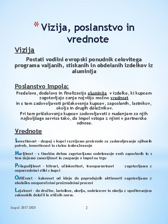 * Vizija, poslanstvo in vrednote Vizija Postati vodilni evropski ponudnik celovitega programa valjanih, stiskanih