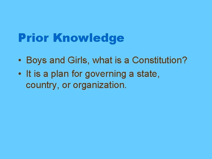 Prior Knowledge • Boys and Girls, what is a Constitution? • It is a