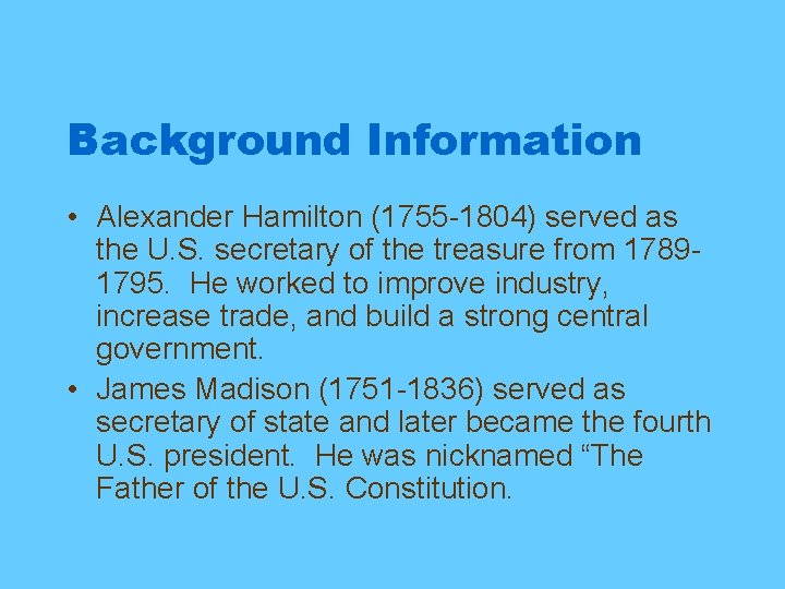 Background Information • Alexander Hamilton (1755 -1804) served as the U. S. secretary of
