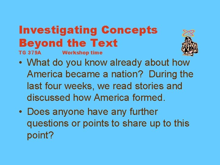 Investigating Concepts Beyond the Text TG 379 A Workshop time • What do you