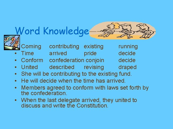 Word Knowledge • • Coming contributing existing running Time arrived pride decide Conform confederation
