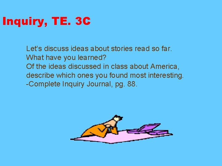 Inquiry, TE. 3 C Let’s discuss ideas about stories read so far. What have