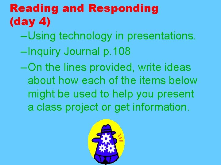 Reading and Responding (day 4) – Using technology in presentations. – Inquiry Journal p.