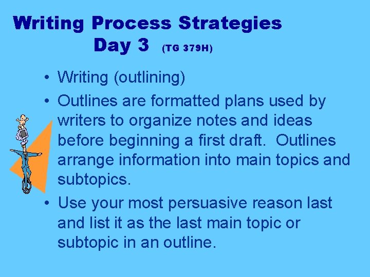 Writing Process Strategies Day 3 (TG 379 H) • Writing (outlining) • Outlines are