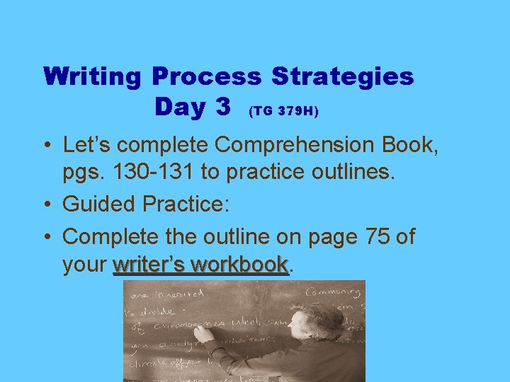 Writing Process Strategies Day 3 (TG 379 H) • Let’s complete Comprehension Book, pgs.
