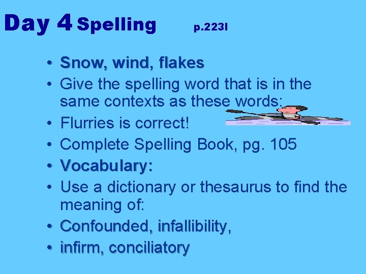 Day 4 Spelling p. 223 I • Snow, wind, flakes • Give the spelling