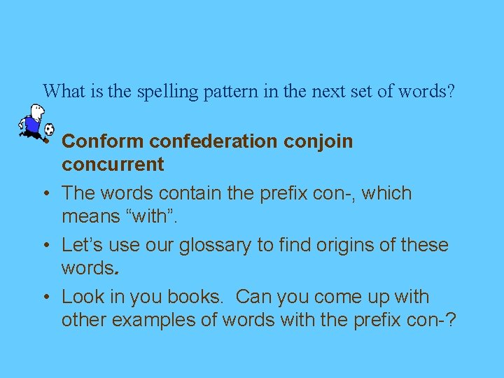 What is the spelling pattern in the next set of words? • Conform confederation