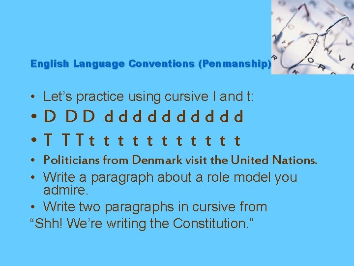 English Language Conventions (Penmanship) • Let’s practice using cursive I and t: • D
