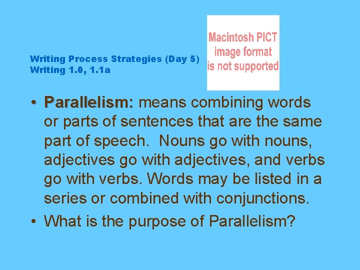 Writing Process Strategies (Day 5) Writing 1. 0, 1. 1 a • Parallelism: means