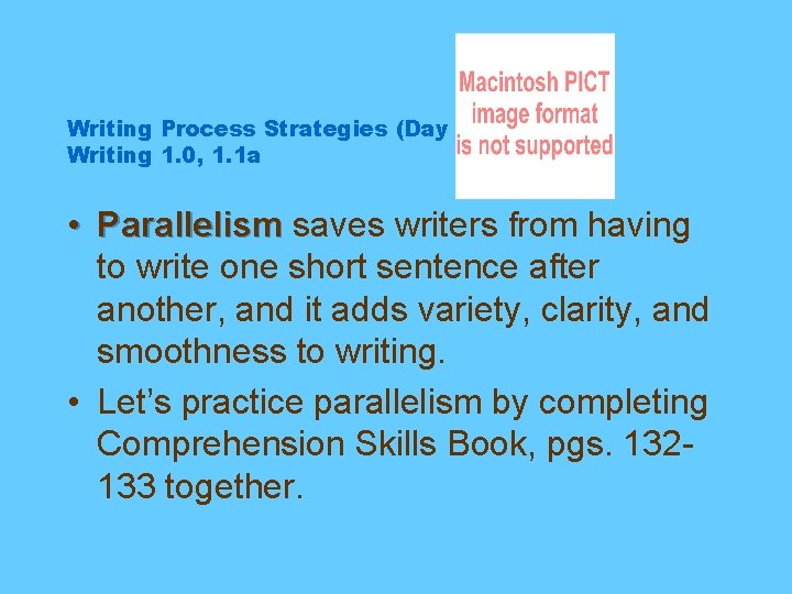 Writing Process Strategies (Day 5) Writing 1. 0, 1. 1 a • Parallelism saves