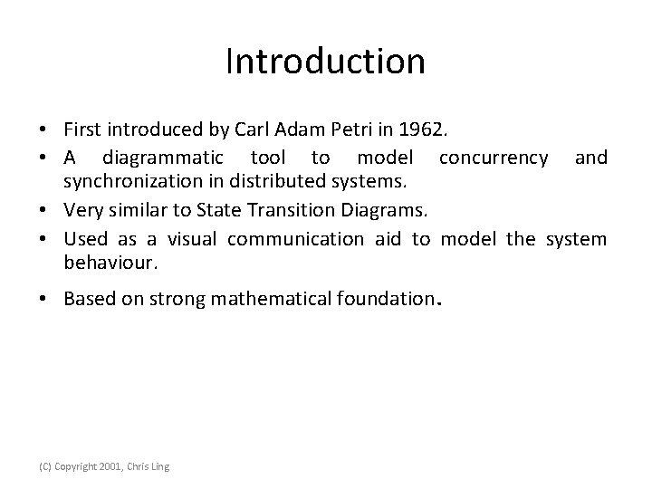 Introduction • First introduced by Carl Adam Petri in 1962. • A diagrammatic tool