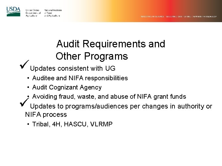 Audit Requirements and Other Programs üUpdates consistent with UG • Auditee and NIFA responsibilities Audit Requirements and Other Programs üUpdates consistent with UG • Auditee and NIFA responsibilities