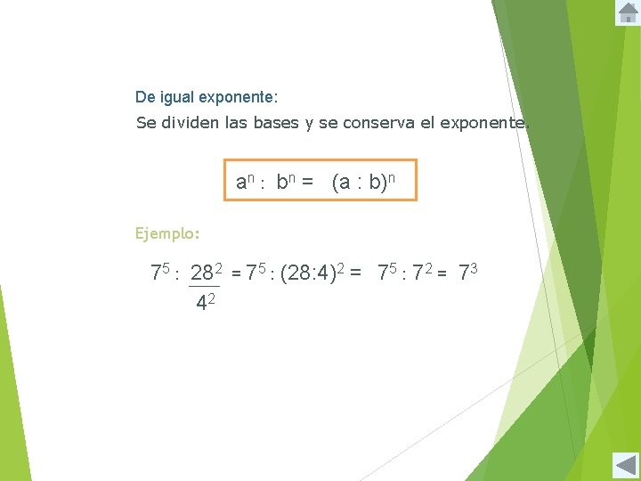 De igual exponente: Se dividen las bases y se conserva el exponente. an :