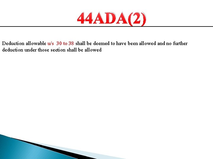 44 ADA(2) Deduction allowable u/s 30 to 38 shall be deemed to have been 44 ADA(2) Deduction allowable u/s 30 to 38 shall be deemed to have been