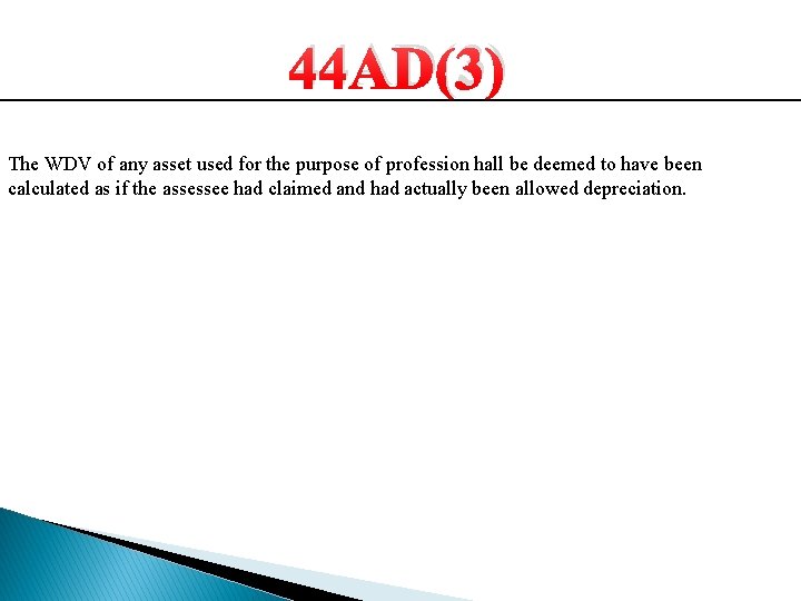 44 AD(3) The WDV of any asset used for the purpose of profession hall 44 AD(3) The WDV of any asset used for the purpose of profession hall
