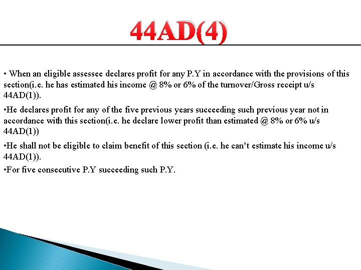 44 AD(4) • When an eligible assessee declares profit for any P. Y in 44 AD(4) • When an eligible assessee declares profit for any P. Y in