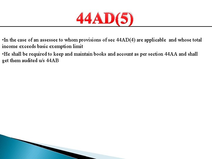 44 AD(5) • In the case of an assessee to whom provisions of sec 44 AD(5) • In the case of an assessee to whom provisions of sec