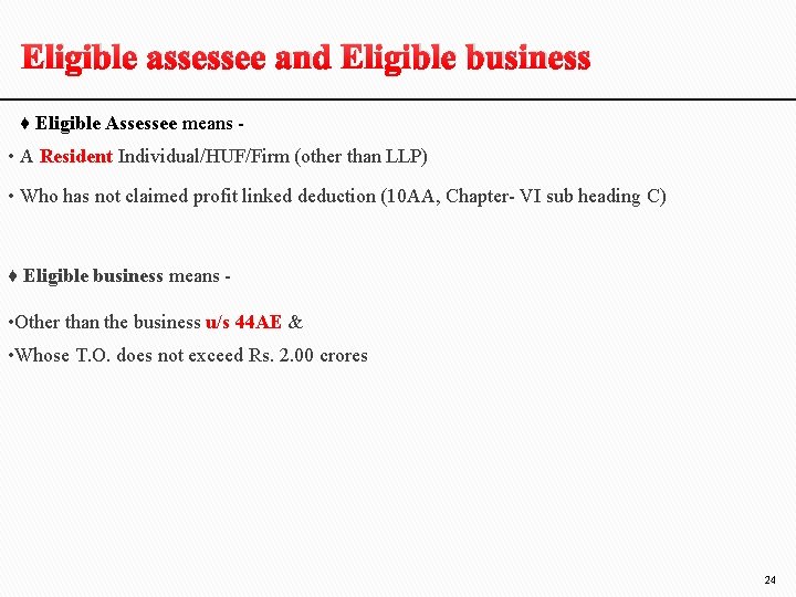 Eligible assessee and Eligible business ♦ Eligible Assessee means - • A Resident Individual/HUF/Firm Eligible assessee and Eligible business ♦ Eligible Assessee means - • A Resident Individual/HUF/Firm