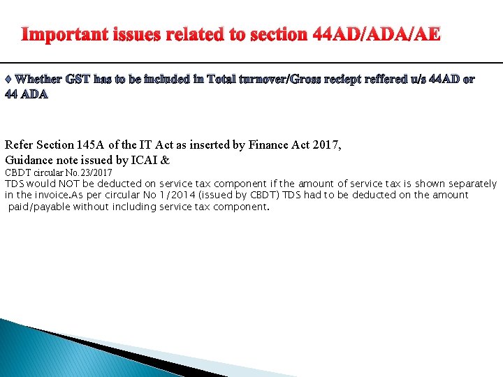 Important issues related to section 44 AD/ADA/AE ♦ Whether GST has to be included Important issues related to section 44 AD/ADA/AE ♦ Whether GST has to be included