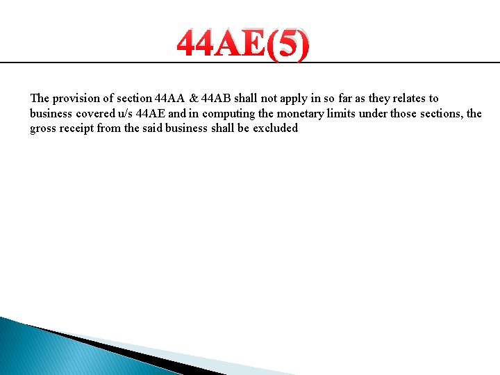 44 AE(5) The provision of section 44 AA & 44 AB shall not apply 44 AE(5) The provision of section 44 AA & 44 AB shall not apply