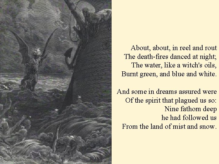 About, about, in reel and rout The death-fires danced at night; The water, like