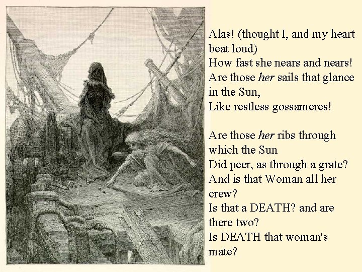 Alas! (thought I, and my heart beat loud) How fast she nears and nears!