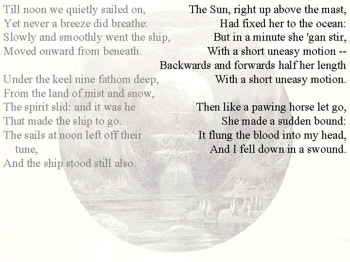 Till noon we quietly sailed on, The Sun, right up above the mast, Yet