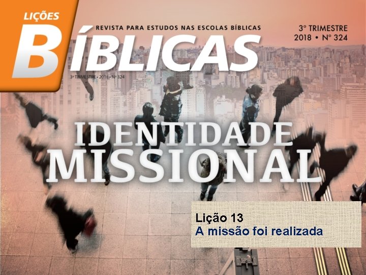 Lição 13 A missão foi realizada 