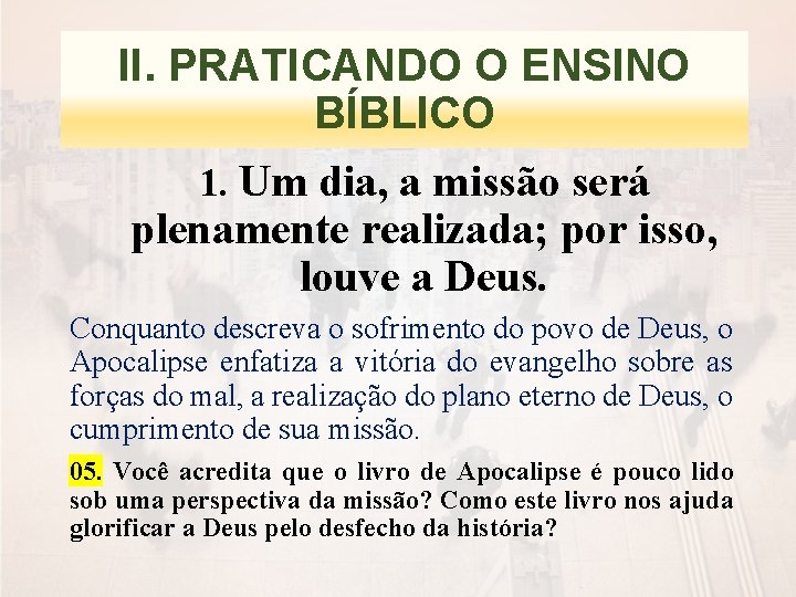 II. PRATICANDO O ENSINO BÍBLICO 1. Um dia, a missão será plenamente realizada; por