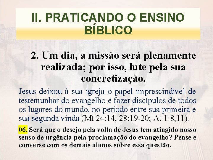 II. PRATICANDO O ENSINO BÍBLICO 2. Um dia, a missão será plenamente realizada; por